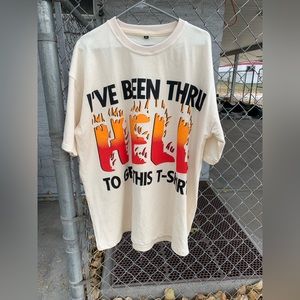 I’ve been through hell to get this T shirt